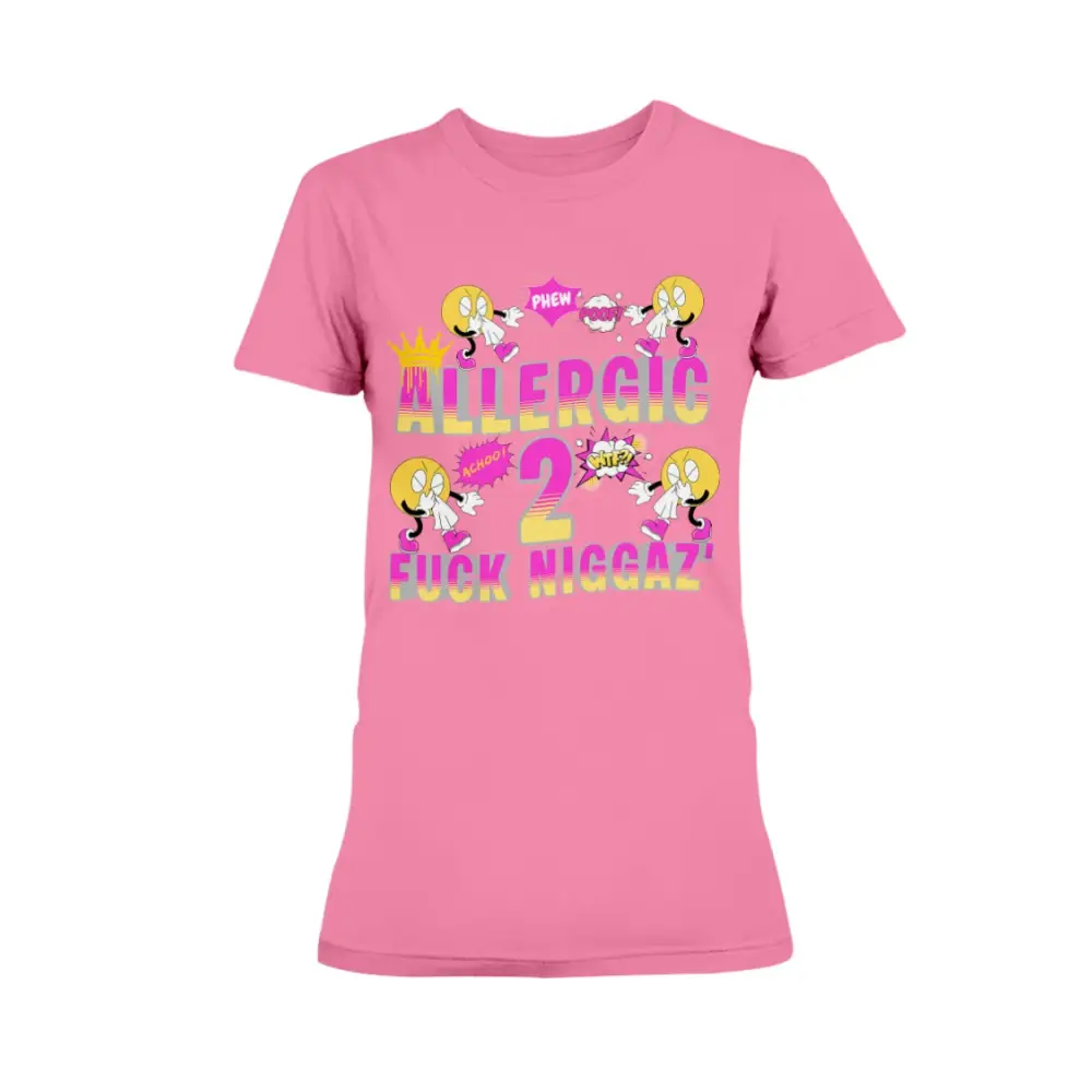 “Pink women’s t-shirt with colorful cartoon sneeze characters and bold pink and yellow text reading ‘Allergic 2 Fuck Niggaz.’