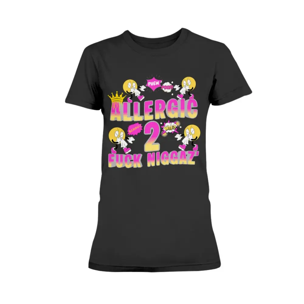 “Black women’s t-shirt with colorful cartoon sneeze characters and bold pink and yellow text reading ‘Allergic 2 Fuck Niggaz.’”