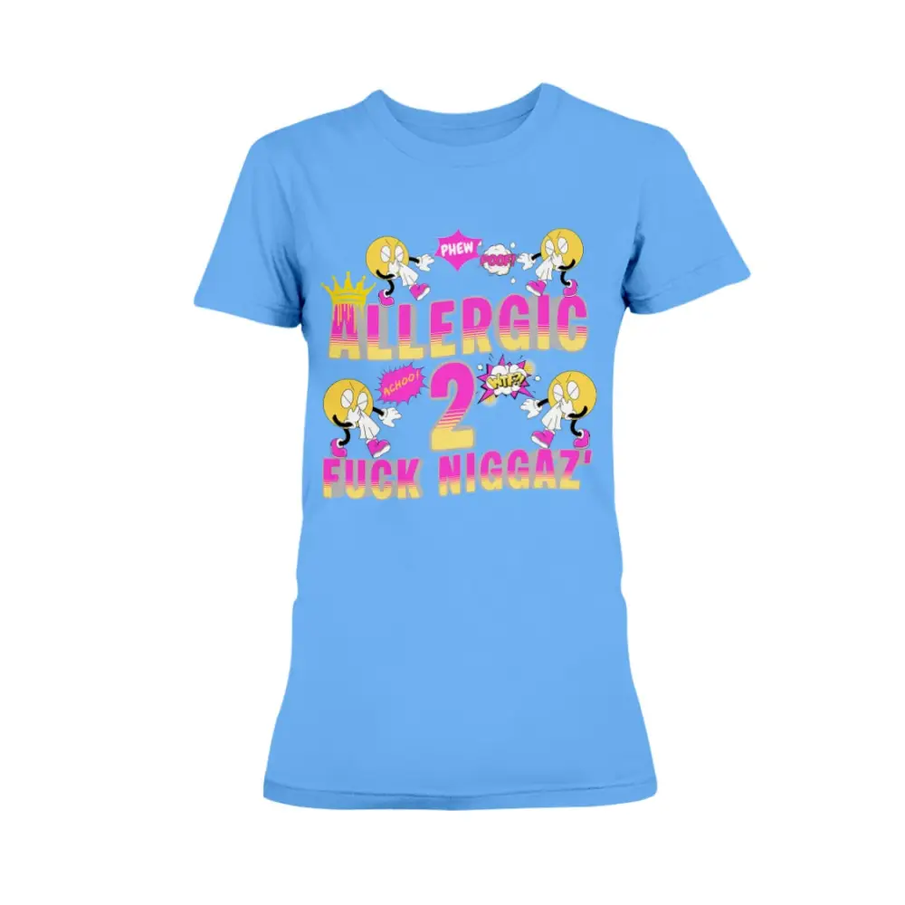 “Light blue women’s t-shirt with colorful cartoon sneeze characters and bold pink and yellow text reading ‘Allergic 2 Fuck Niggaz.’”