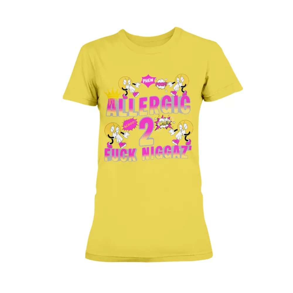 “Yellow women’s t-shirt with colorful cartoon sneeze characters and bold pink and yellow text reading ‘Allergic 2 Fuck Niggaz.’”