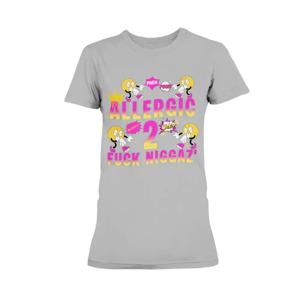 “Gray women’s t-shirt with colorful cartoon sneeze characters and bold pink and yellow text reading ‘Allergic 2 Fuck Niggaz.’”