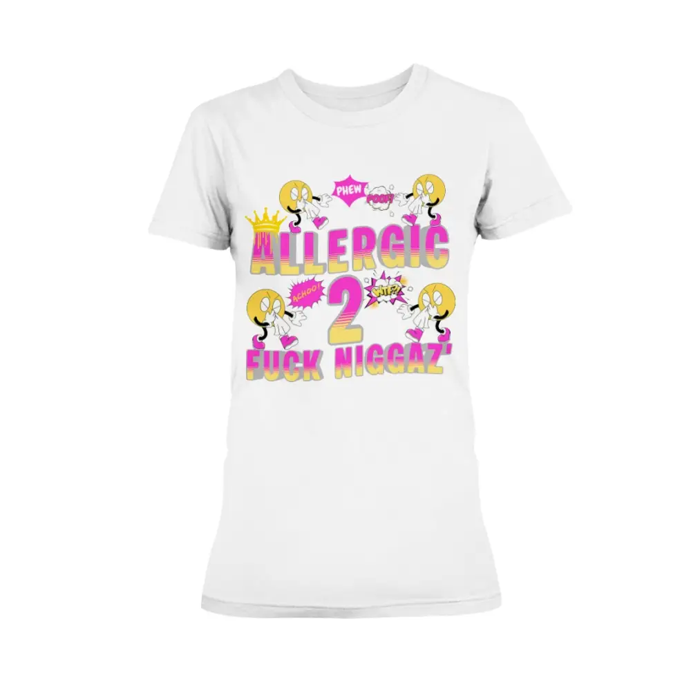 “White women’s t-shirt with colorful cartoon sneeze characters and bold pink and yellow text reading ‘Allergic 2 Fuck Niggaz.’”