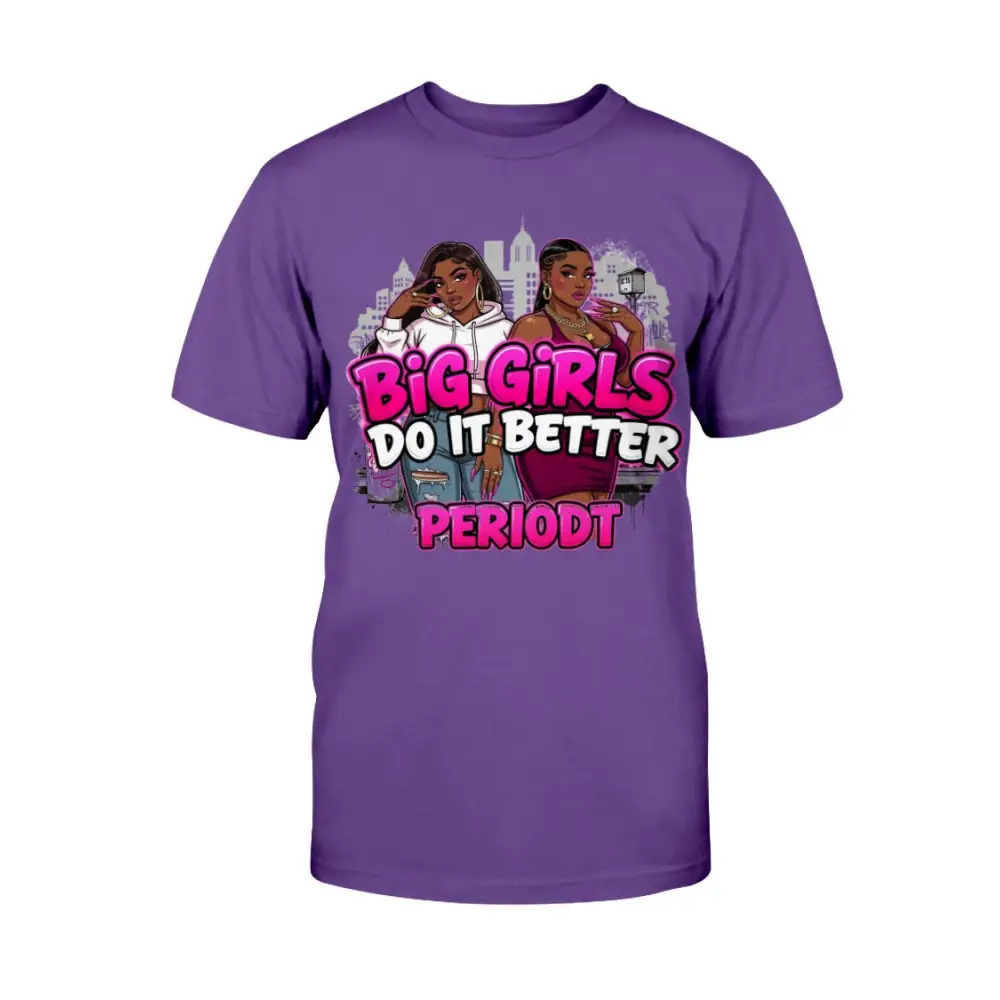 Purple t-shirt with graphic design and text 'Big Girls Do It Better PERIODT' on a white background