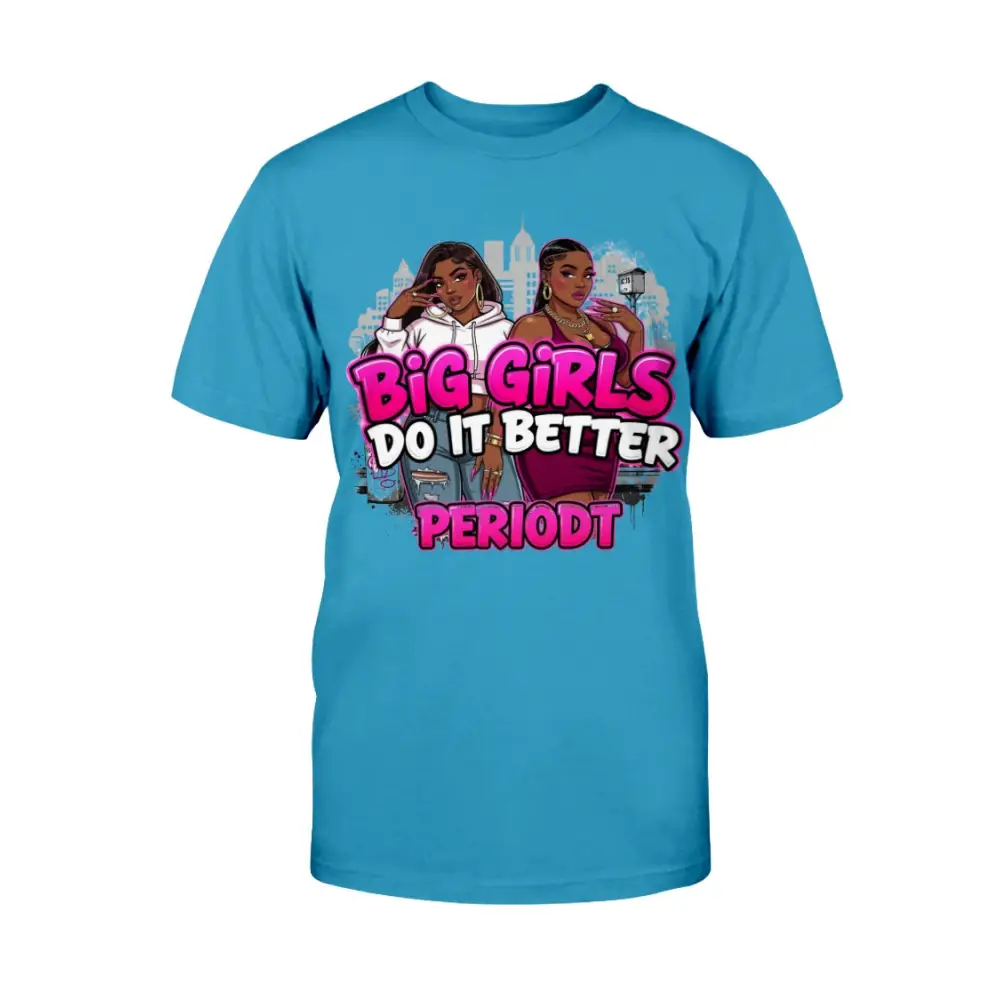 Blue t-shirt with graphic design and text 'Big Girls Do It Better PERIODT' on a white background