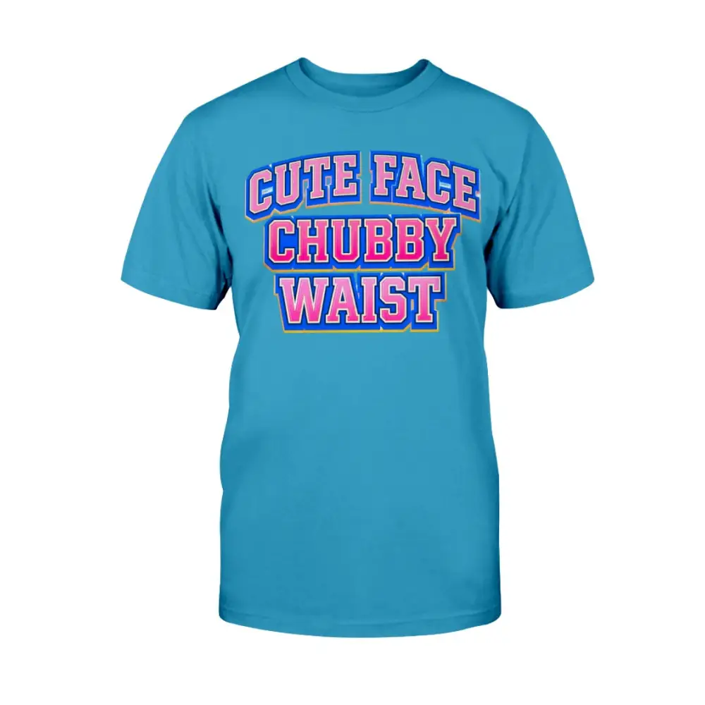 Blue t-shirt with 'Cute Face Chubby Waist' text on a white background