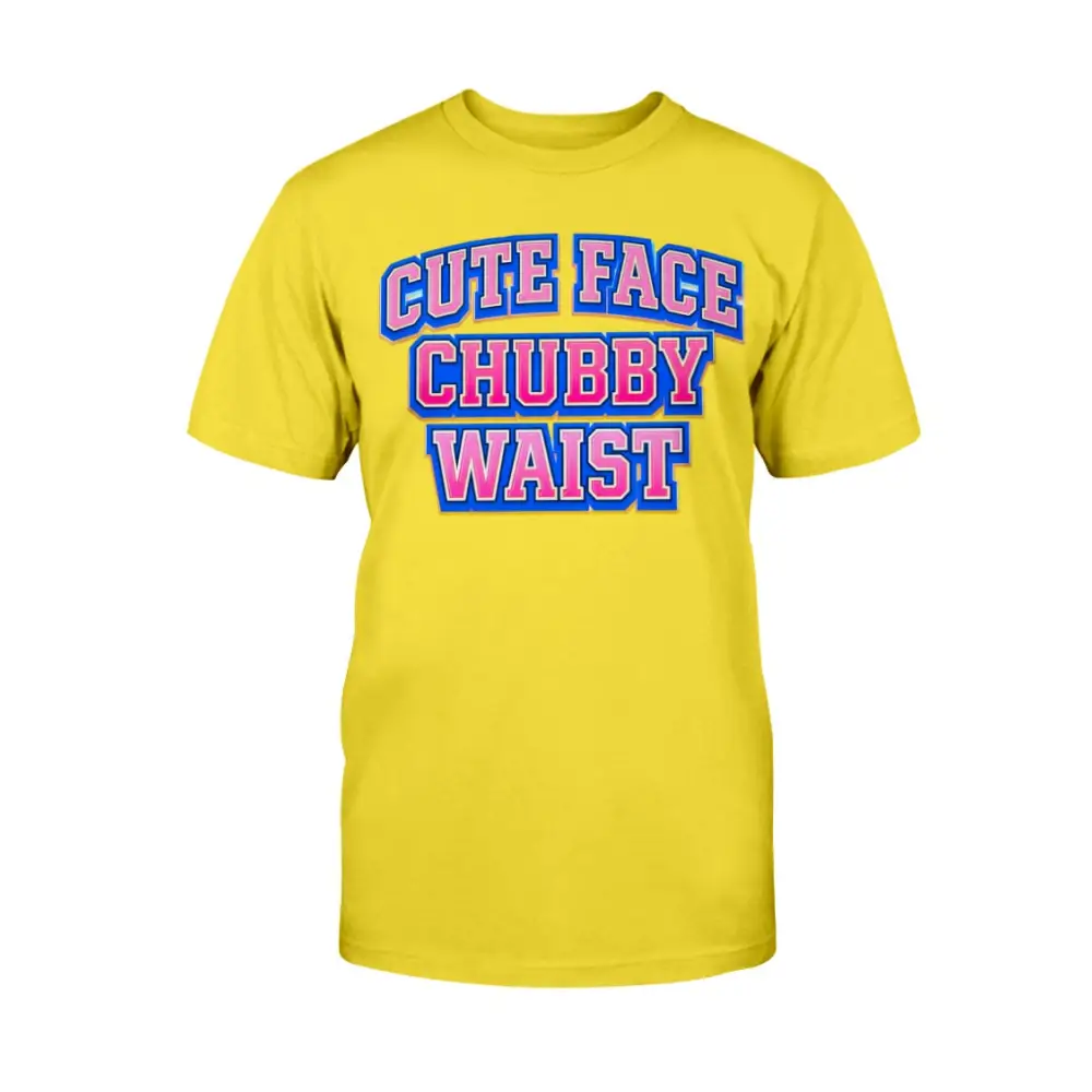 Yellow t-shirt with colorful text 'CUTE FACE CHUBBY WAIST' on a white background