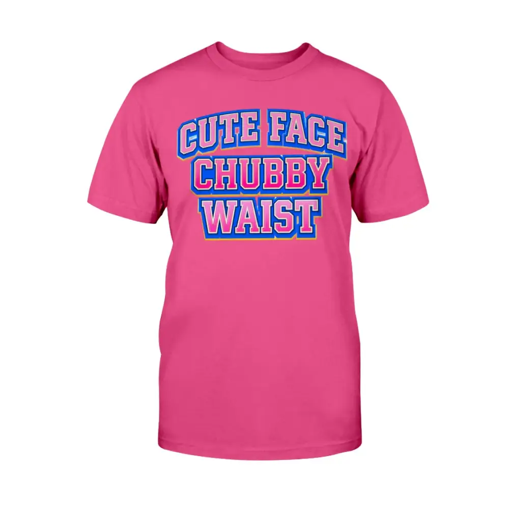 Pink t-shirt with 'Cute Face Chubby Waist' text in blue and red on a white background