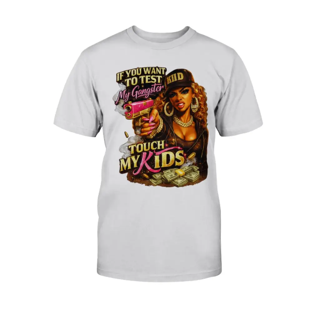 Protective mom graphic t-shirt featuring bold “Don’t Test My Gangster Touch My Kids” statement with urban glam female artwork, money graphics, and boss mama attitude design on ash grey tee.