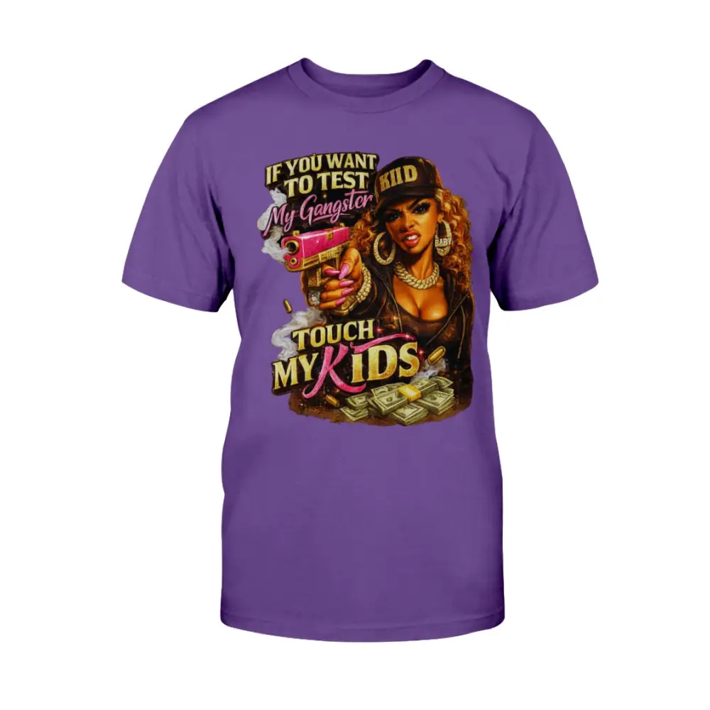 Protective mom graphic t-shirt featuring bold “Don’t Test My Gangster Touch My Kids” statement with urban glam female artwork, money graphics, and boss mama attitude design on purple tee.