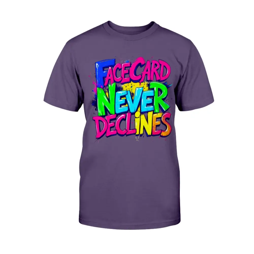 A purple unisex t-shirt featuring bold, colorful graffiti-style lettering that reads “Face Card Never Declines” in neon pink, blue, green, and yellow.