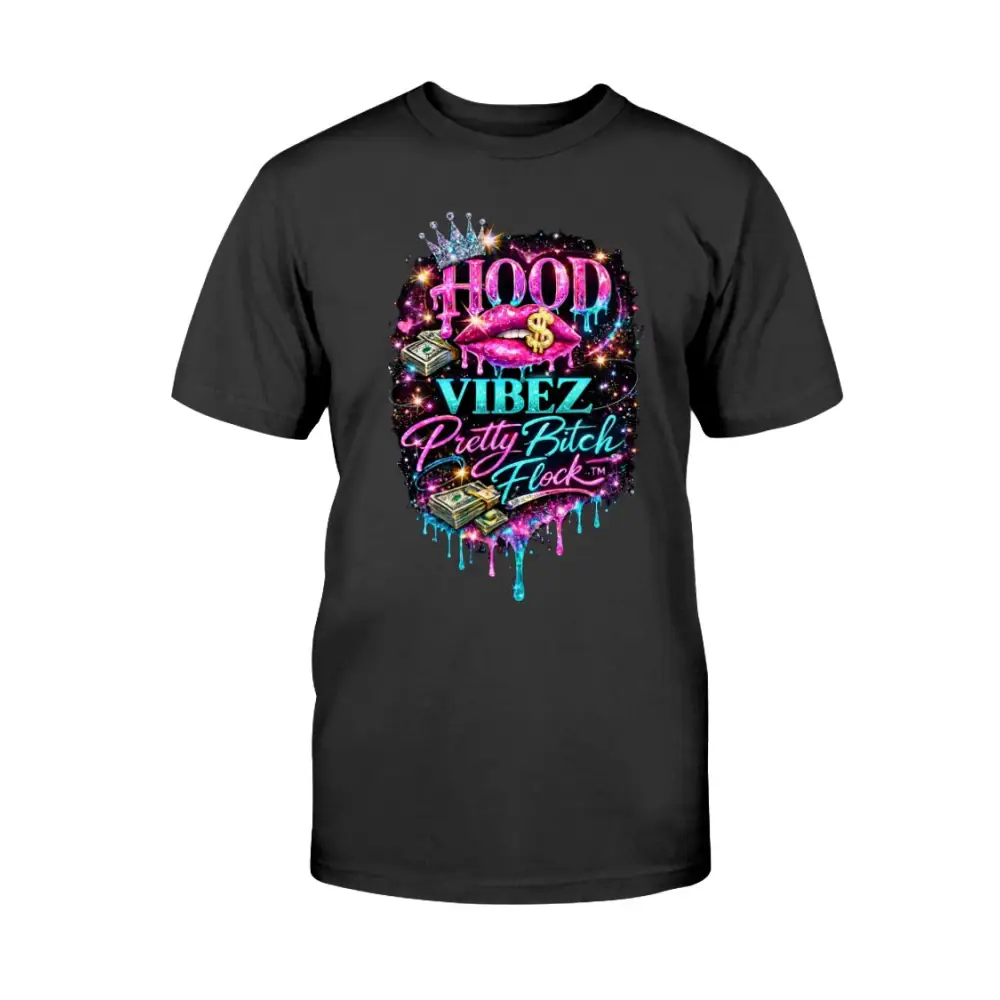 Hood Vibez Pretty Bitch Flock™ signature graphic t-shirt featuring glitter lips, money stacks, crown accents, and colorful urban glam artwork on black tee