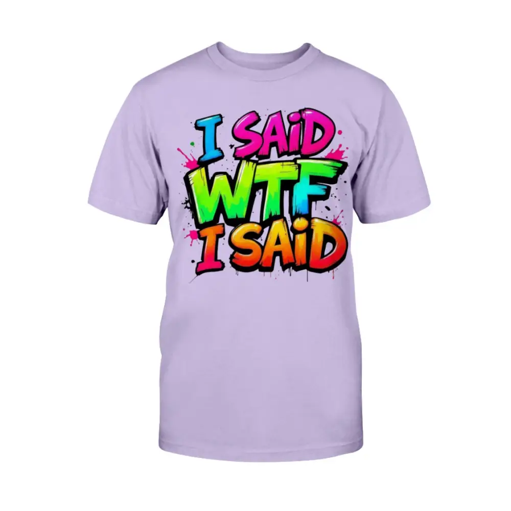 “Light purple unisex t-shirt with colorful graffiti text that says ‘I Said WTF I Said’ in blue, pink, yellow, and orange.”