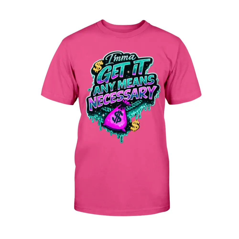Imma Get It Any Means Necessary graphic t-shirt with colorful graffiti lettering, dripping money design, and cash bag illustration on pink streetwear tee