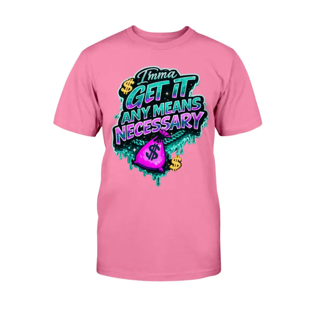 Imma Get It Any Means Necessary graphic t-shirt with colorful graffiti lettering, dripping money design, and cash bag illustration on pink streetwear tee