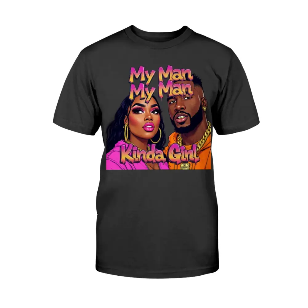 Black t-shirt with colorful graphic of a man and woman and text 'My Man, My Man, Kinda Girl' on a white background.