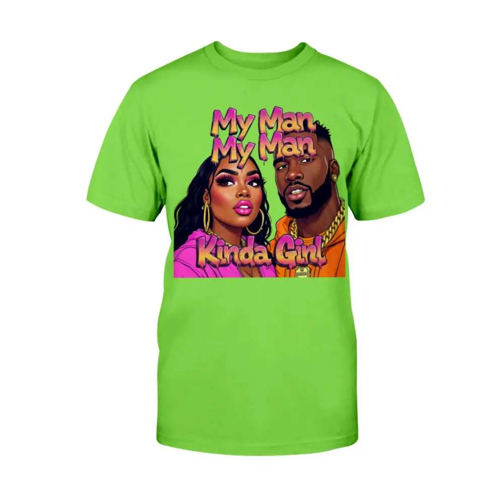 Green t-shirt with a graphic of a man and woman and text 'My Man My Man Kinda Girl' on a white background.