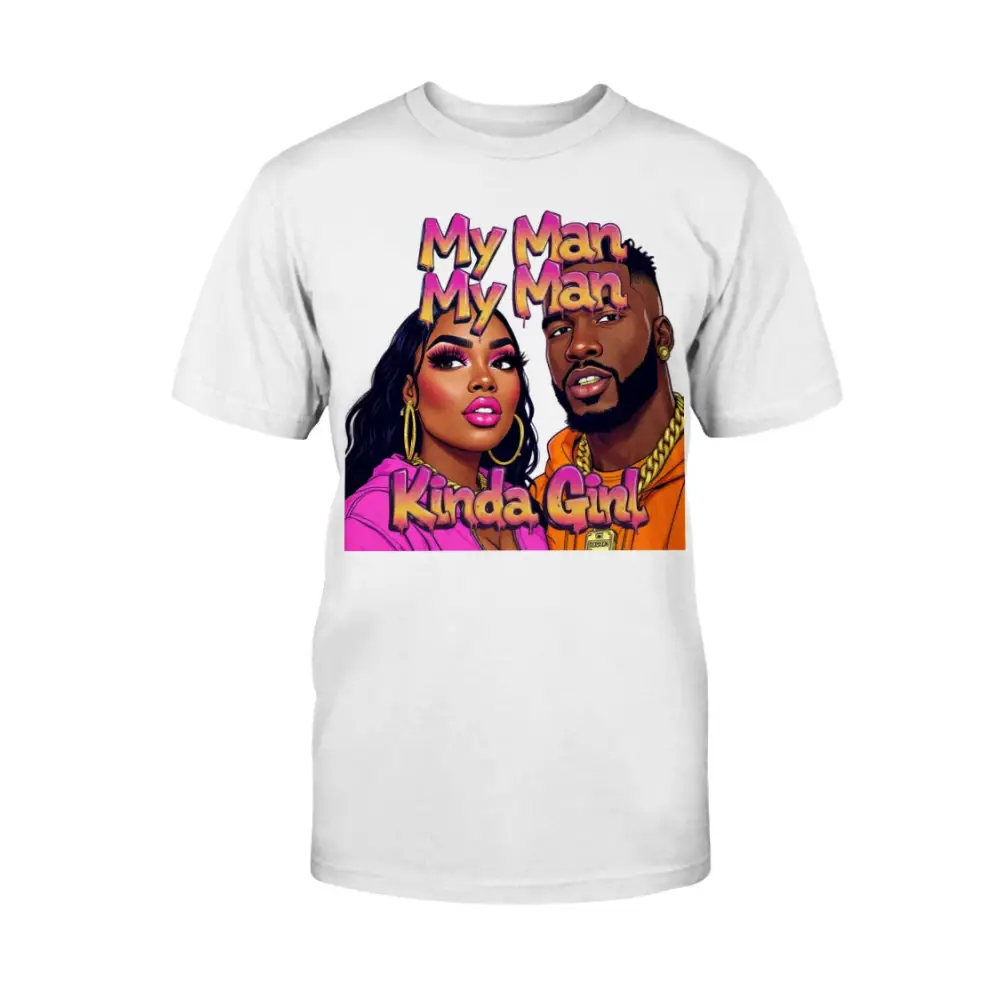 White t-shirt with a graphic of two people and text 'My Man My Man Kinda Girl' on a white background