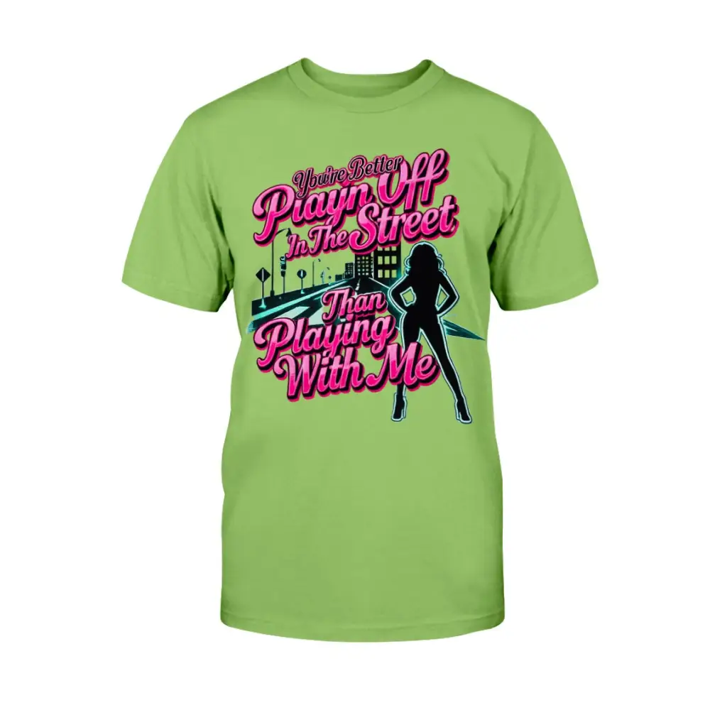 Lime green graphic t-shirt featuring bold pink statement text “You’re Better Playin’ In The Street Than Playing With Me” with urban city background and female silhouette design by Hood Vibez Pretty Bitch Flock.
