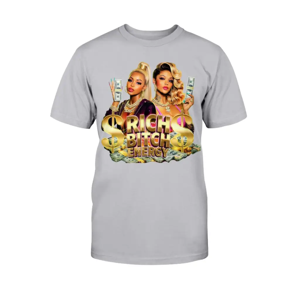 Rich Bitch Energy graphic tee featuring glamorous women holding cash, gold dollar signs, and luxury money graphics on a ash streetwear statement t-shirt.