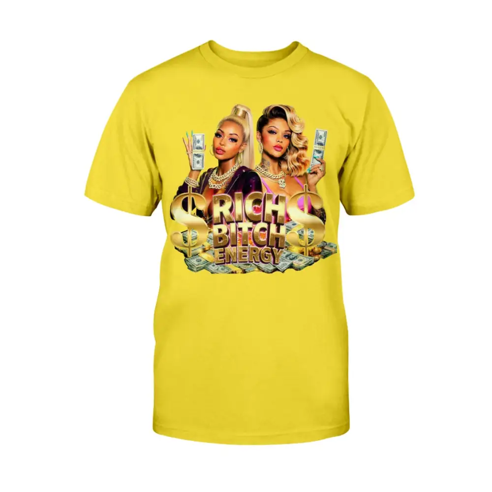 Rich Bitch Energy graphic tee featuring glamorous women holding cash, gold dollar signs, and luxury money graphics on a yellow streetwear statement t-shirt.