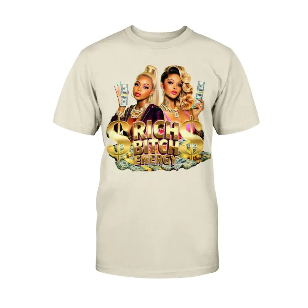Rich Bitch Energy graphic tee featuring glamorous women holding cash, gold dollar signs, and luxury money graphics on a beige streetwear statement t-shirt.