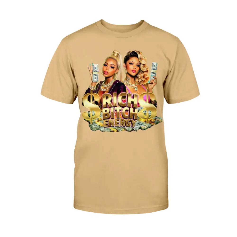Rich Bitch Energy graphic tee featuring glamorous women holding cash, gold dollar signs, and luxury money graphics on a tan streetwear statement t-shirt.