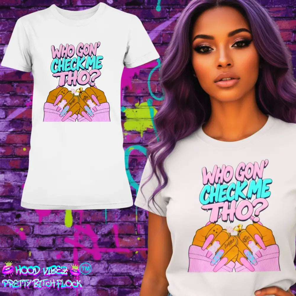 White graphic t-shirt featuring the phrase “Who Gon’ Check Me Tho?” with colorful lettering and illustrated hands with long pink nails and rings in a bold, confident streetwear style.