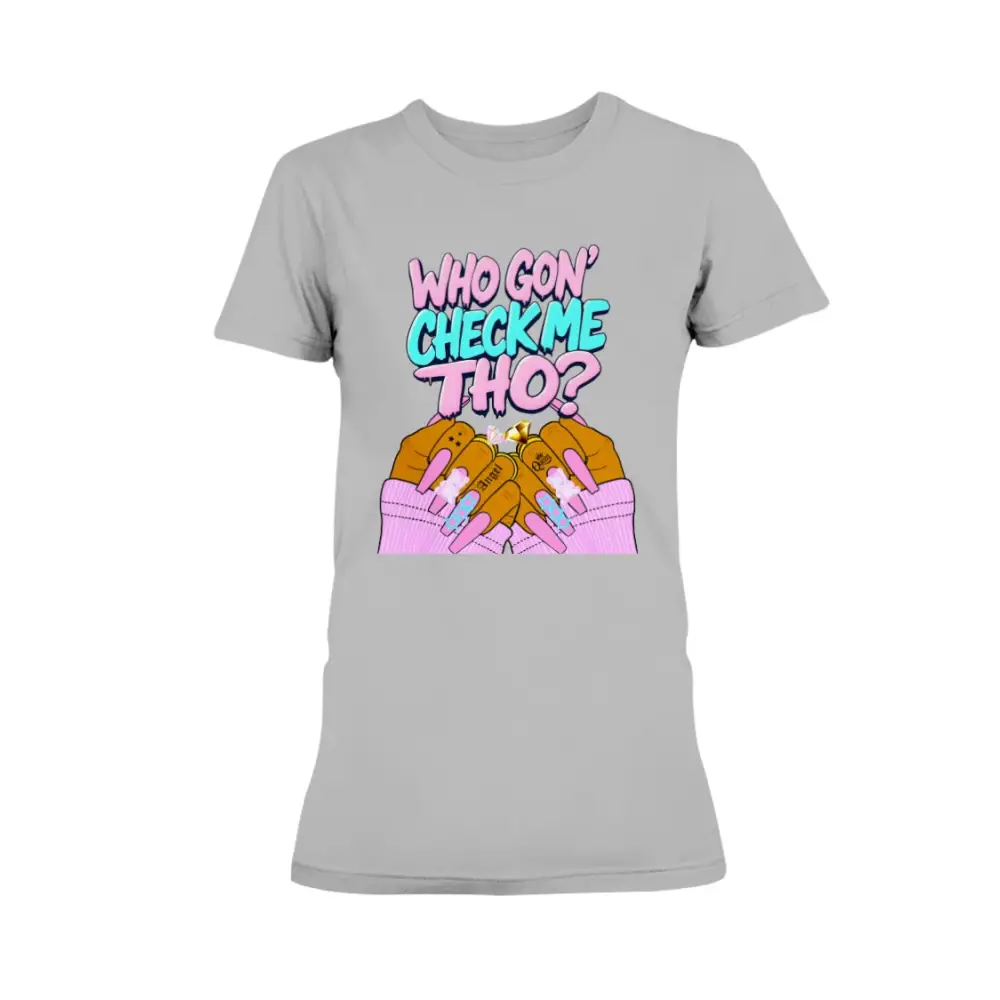 Ash Gray graphic t-shirt featuring the phrase “Who Gon’ Check Me Tho?” with colorful lettering and illustrated hands with long pink nails and rings in a bold, confident streetwear style.