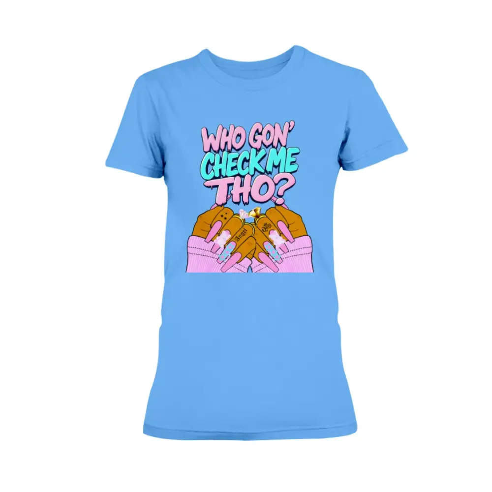 Blue graphic t-shirt featuring the phrase “Who Gon’ Check Me Tho?” with colorful lettering and illustrated hands with long pink nails and rings in a bold, confident streetwear style.