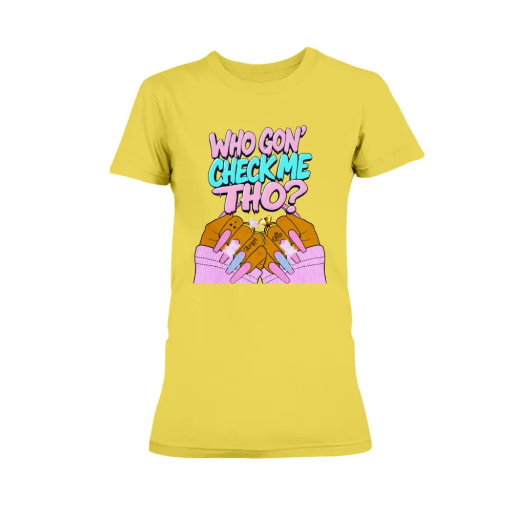Yellow graphic t-shirt featuring the phrase “Who Gon’ Check Me Tho?” with colorful lettering and illustrated hands with long pink nails and rings in a bold, confident streetwear style.