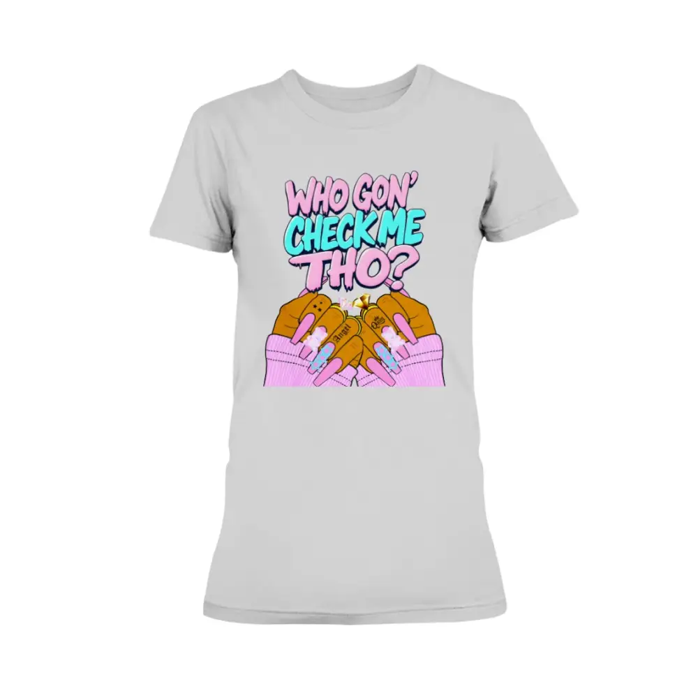 Gray graphic t-shirt featuring the phrase “Who Gon’ Check Me Tho?” with colorful lettering and illustrated hands with long pink nails and rings in a bold, confident streetwear style.