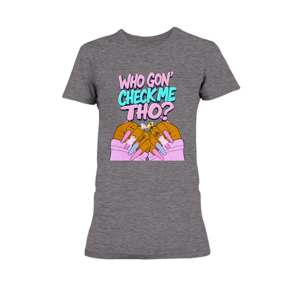 Dark Gray graphic t-shirt featuring the phrase “Who Gon’ Check Me Tho?” with colorful lettering and illustrated hands with long pink nails and rings in a bold, confident streetwear style.